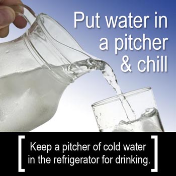 Conservation Tip: Keep a pitcher of cold water in the refrigerator for drinking